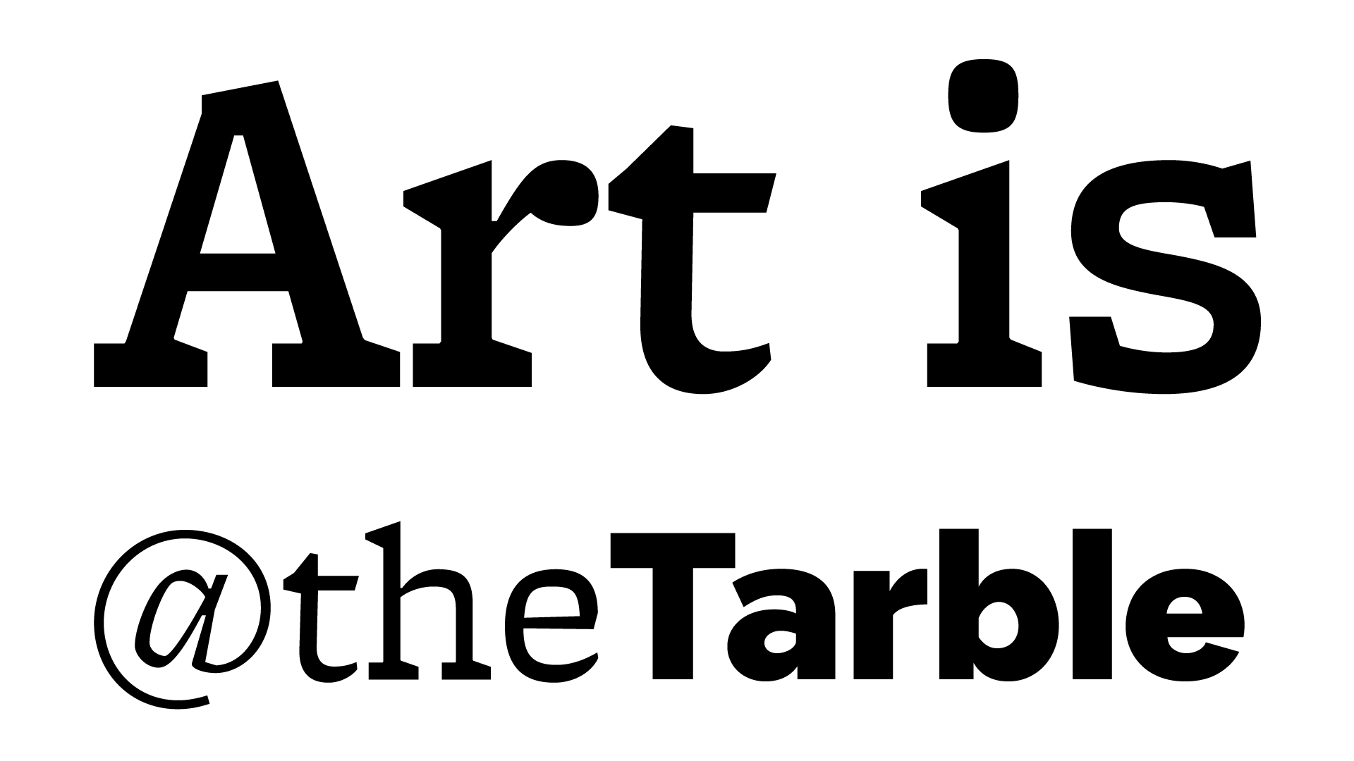 Art is @ the Tarble Art is @ the Tarble